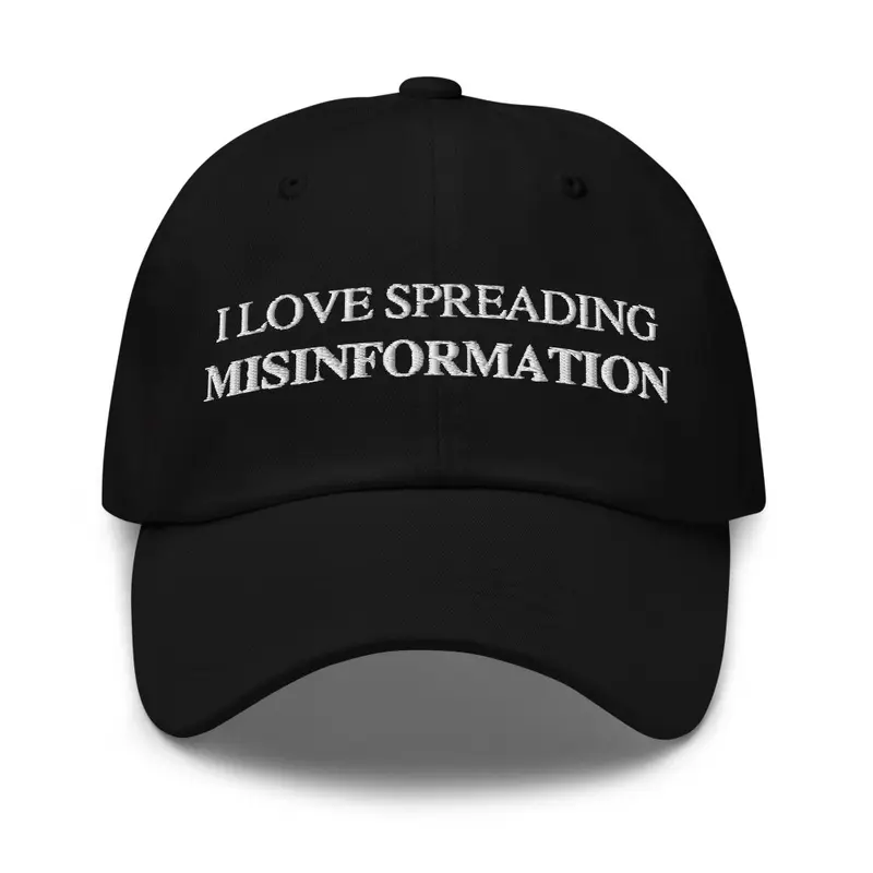 I Love Spreading Misinformation Hat